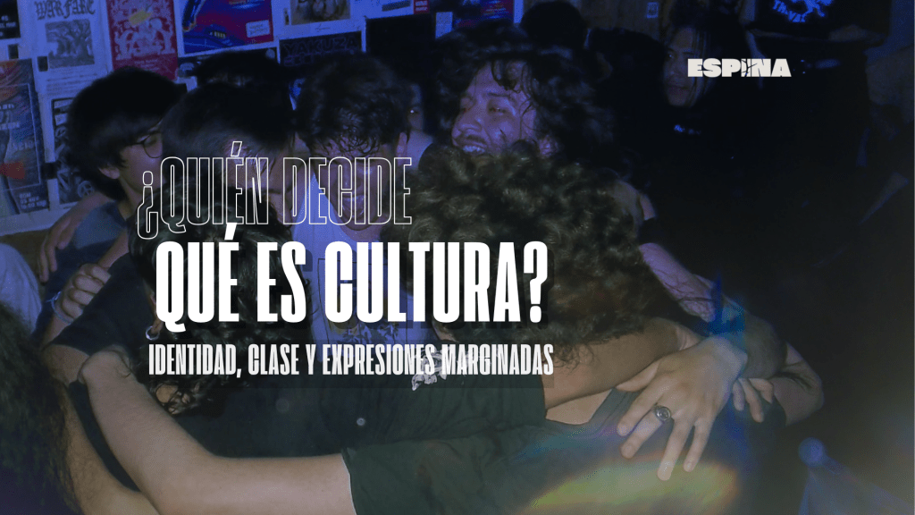 ¿Quién decide qué es cultura?: Identidad, clase y expresiones&nbsp;marginadas